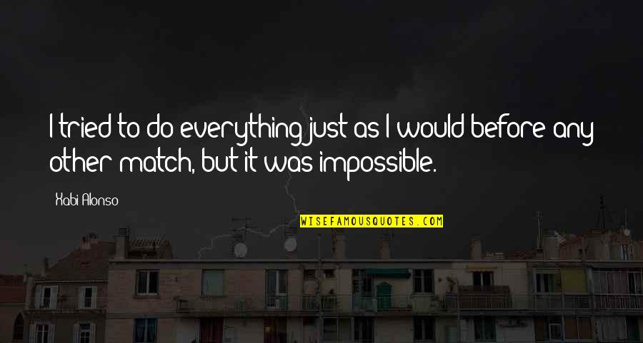 Leatherbys Draper Quotes By Xabi Alonso: I tried to do everything just as I Leatherbys Draper Quotes By Xabi Alonso: I tried to do everything just as I