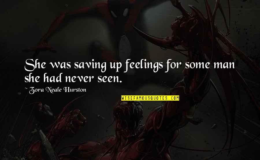 Leatherbys Draper Quotes By Zora Neale Hurston: She was saving up feelings for some man Leatherbys Draper Quotes By Zora Neale Hurston: She was saving up feelings for some man
