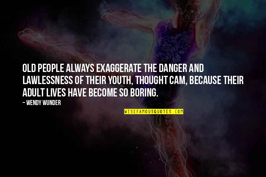 Leathered Countertops Quotes By Wendy Wunder: Old people always exaggerate the danger and lawlessness Leathered Countertops Quotes By Wendy Wunder: Old people always exaggerate the danger and lawlessness