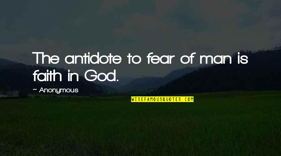 Leathered Quotes By Anonymous: The antidote to fear of man is faith