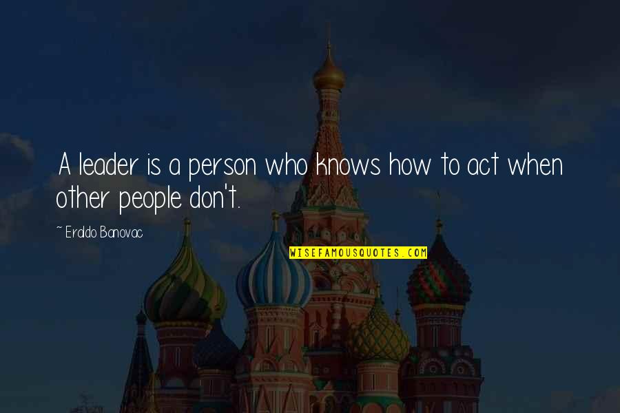 Leathered Taj Quotes By Eraldo Banovac: A leader is a person who knows how Leathered Taj Quotes By Eraldo Banovac: A leader is a person who knows how