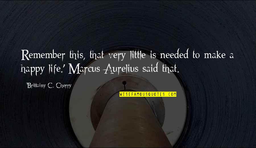 Leatherface Famous Quotes By Brittainy C. Cherry: Remember this, that very little is needed to