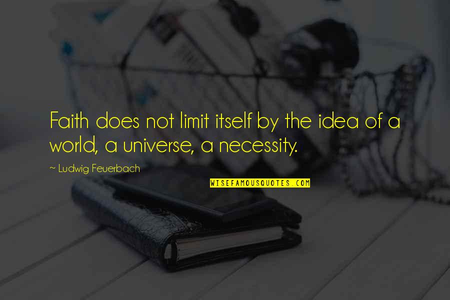 Leatherman Nyc Quotes By Ludwig Feuerbach: Faith does not limit itself by the idea Leatherman Nyc Quotes By Ludwig Feuerbach: Faith does not limit itself by the idea