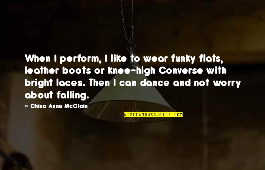 Leather's Quotes By China Anne McClain: When I perform, I like to wear funky