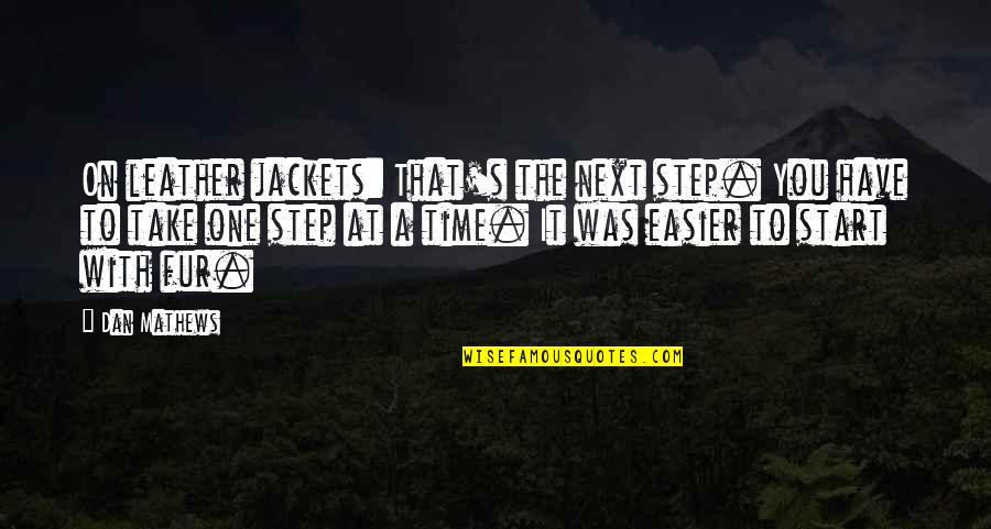 Leather's Quotes By Dan Mathews: On leather jackets: That's the next step. You
