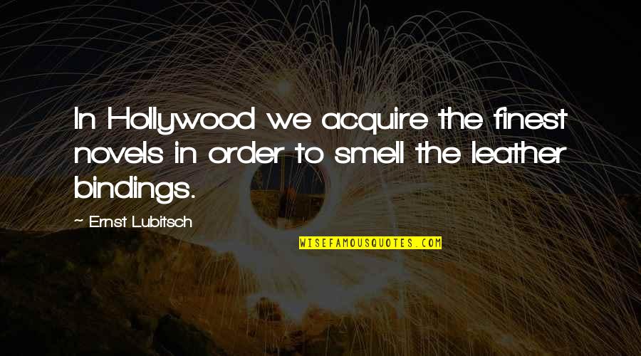 Leather's Quotes By Ernst Lubitsch: In Hollywood we acquire the finest novels in