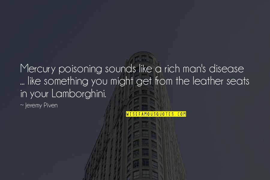 Leather's Quotes By Jeremy Piven: Mercury poisoning sounds like a rich man's disease