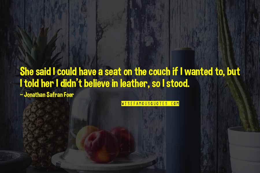 Leather's Quotes By Jonathan Safran Foer: She said I could have a seat on