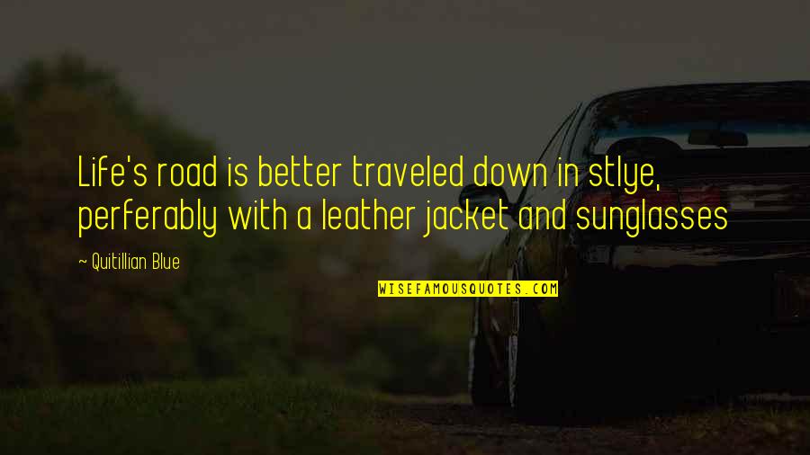 Leather's Quotes By Quitillian Blue: Life's road is better traveled down in stlye,