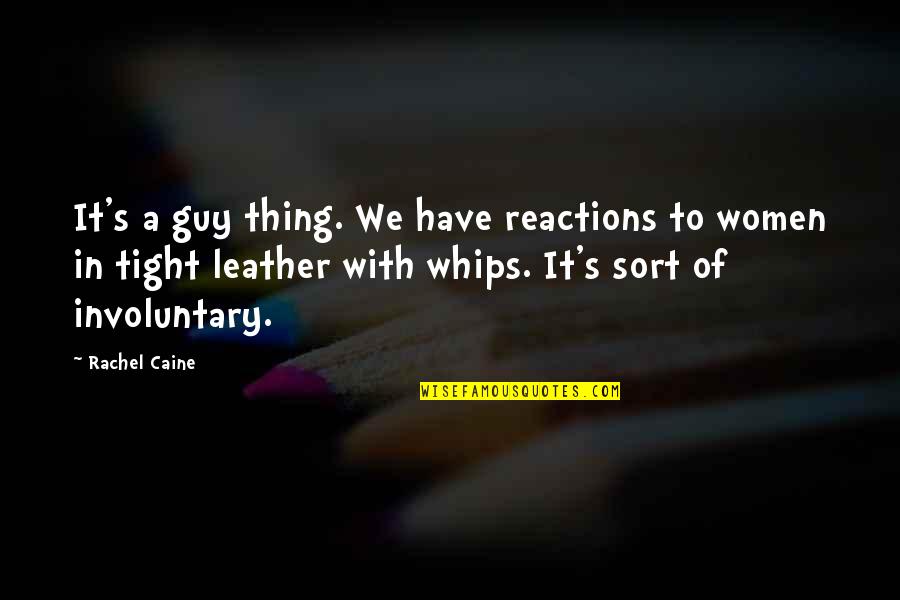 Leather's Quotes By Rachel Caine: It's a guy thing. We have reactions to