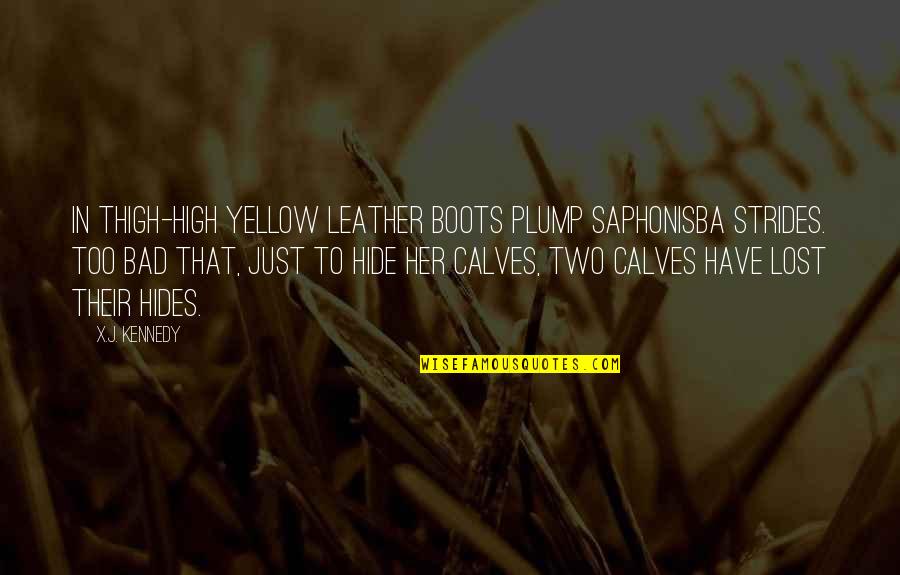 Leather's Quotes By X.J. Kennedy: In thigh-high yellow leather boots Plump Saphonisba strides.