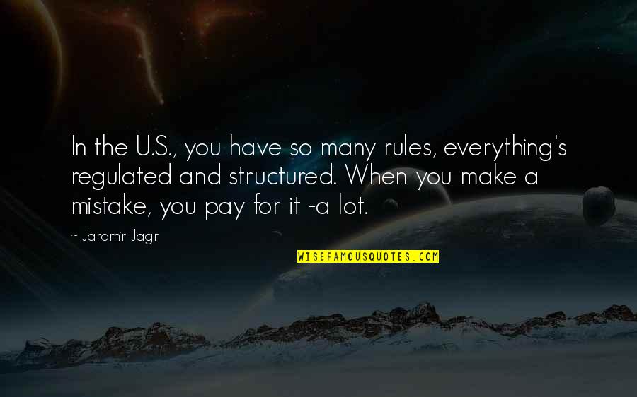 Leatherspace Quotes By Jaromir Jagr: In the U.S., you have so many rules,