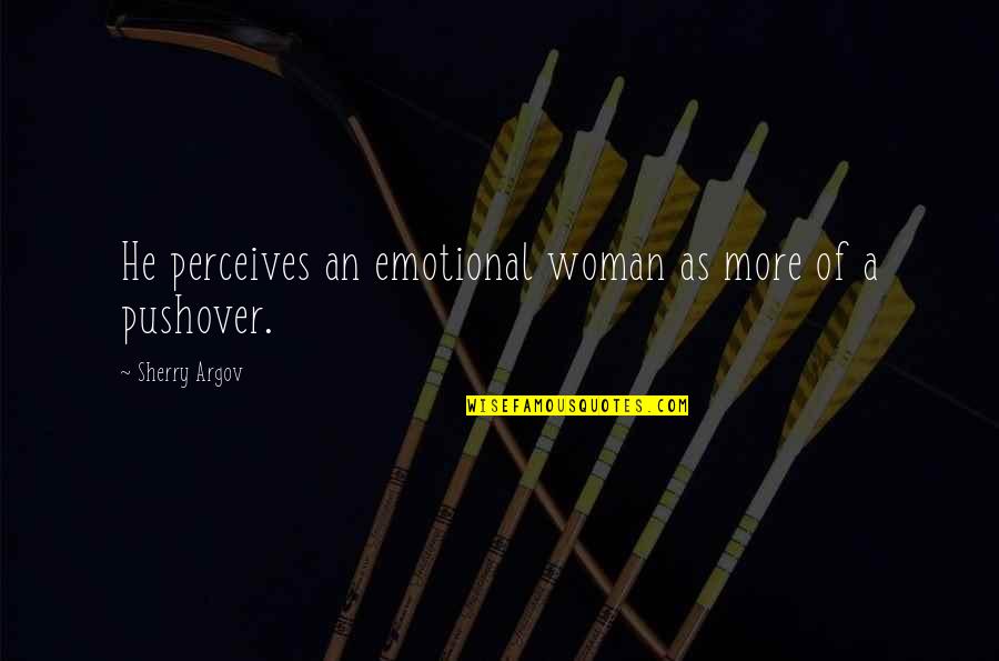 Leatherspace Quotes By Sherry Argov: He perceives an emotional woman as more of