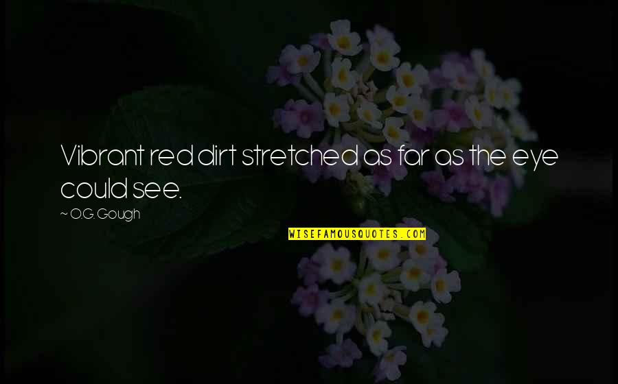 Leatherworking Bfa Quotes By O.G. Gough: Vibrant red dirt stretched as far as the