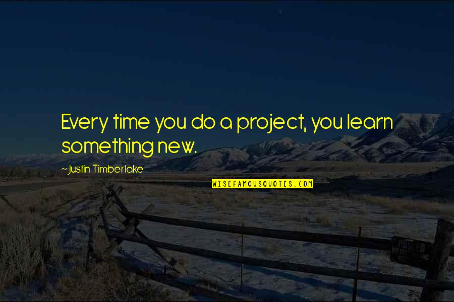 Leatherworking Shadowlands Quotes By Justin Timberlake: Every time you do a project, you learn