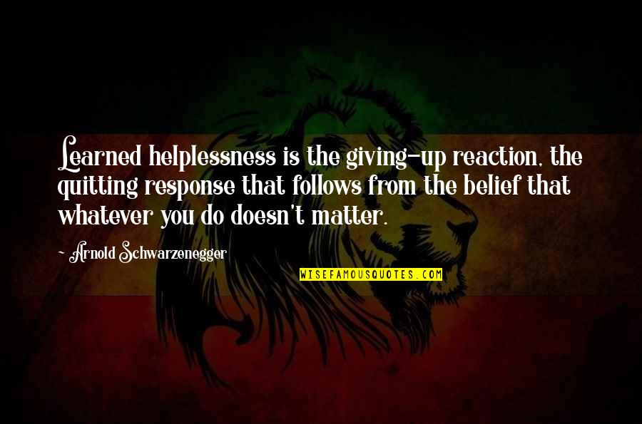 Leatrice Asher Quotes By Arnold Schwarzenegger: Learned helplessness is the giving-up reaction, the quitting Leatrice Asher Quotes By Arnold Schwarzenegger: Learned helplessness is the giving-up reaction, the quitting