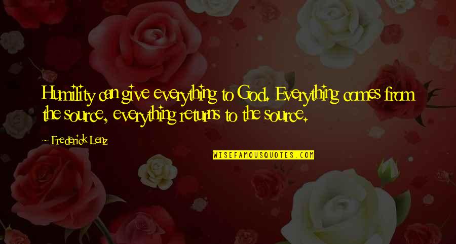 Leatrice Asher Quotes By Frederick Lenz: Humility can give everything to God. Everything comes Leatrice Asher Quotes By Frederick Lenz: Humility can give everything to God. Everything comes