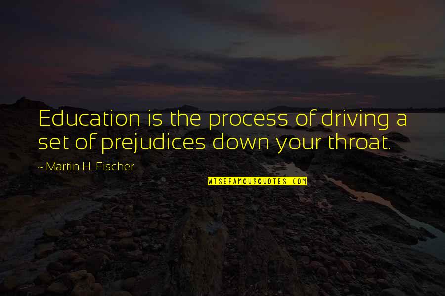 Leatrice O Quotes By Martin H. Fischer: Education is the process of driving a set