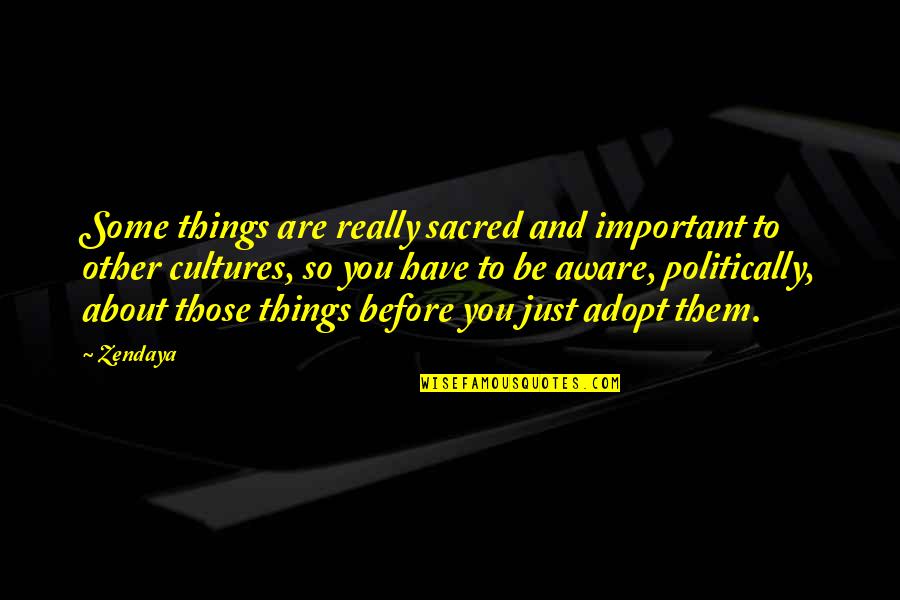 Leaud Issey Quotes By Zendaya: Some things are really sacred and important to Leaud Issey Quotes By Zendaya: Some things are really sacred and important to