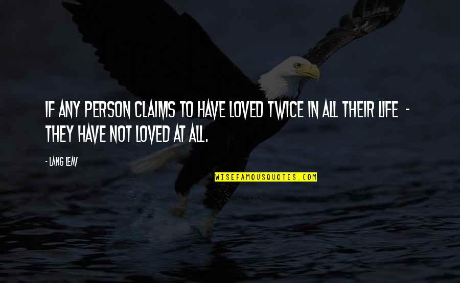 Leav Lang Quotes By Lang Leav: If any person claims to have loved twice