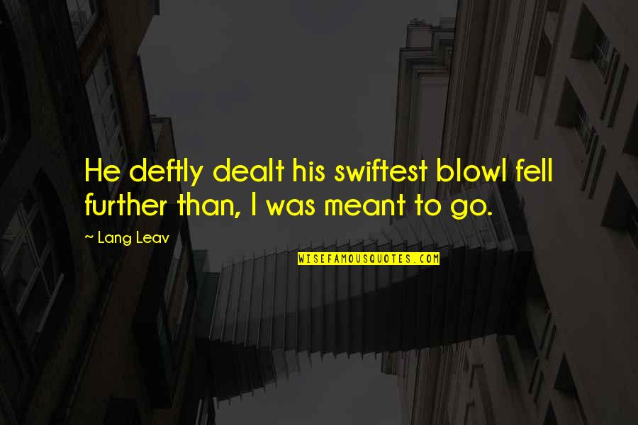 Leav Lang Quotes By Lang Leav: He deftly dealt his swiftest blowI fell further