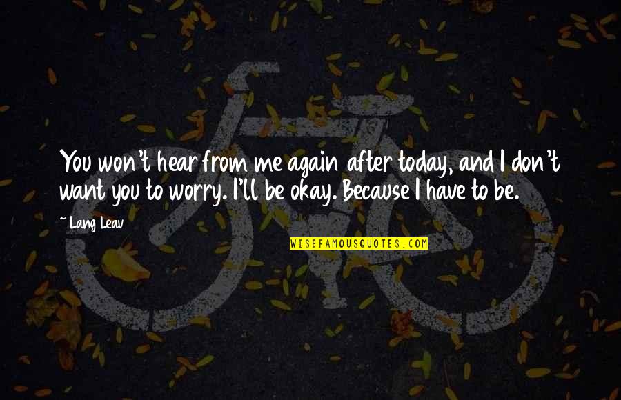 Leav Lang Quotes By Lang Leav: You won't hear from me again after today, Leav Lang Quotes By Lang Leav: You won't hear from me again after today,