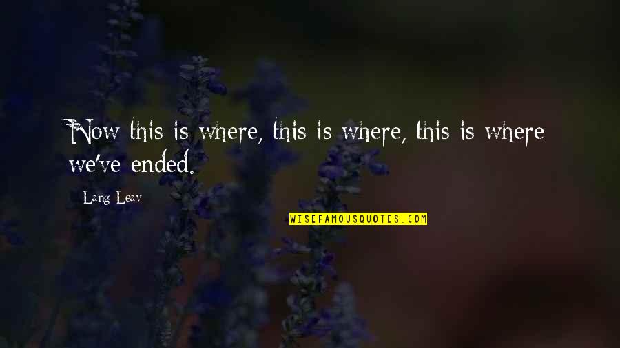 Leav Lang Quotes By Lang Leav: Now this is where, this is where, this