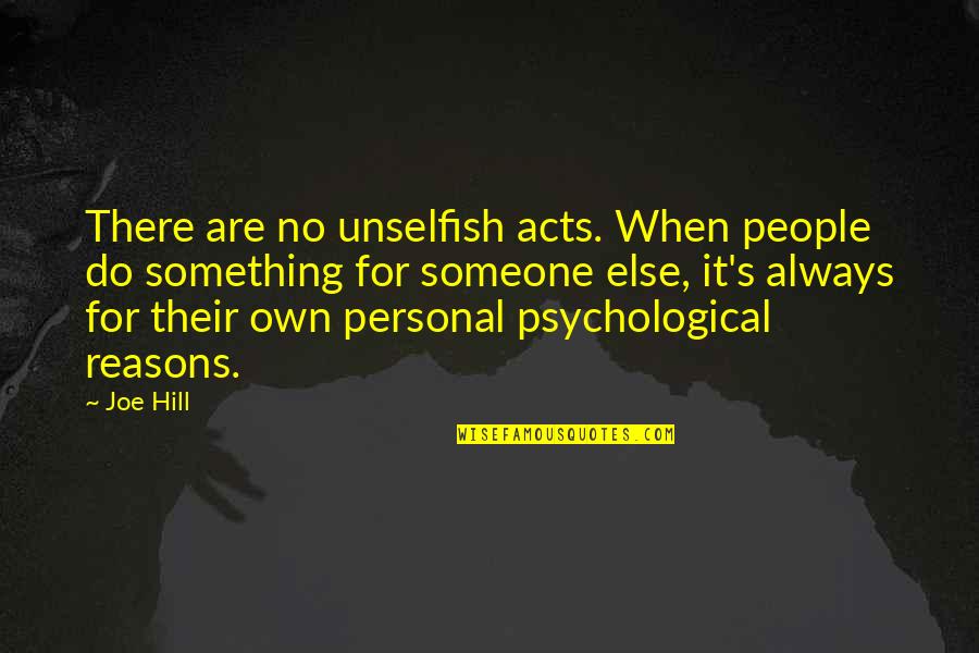 Leavage Pics Quotes By Joe Hill: There are no unselfish acts. When people do Leavage Pics Quotes By Joe Hill: There are no unselfish acts. When people do
