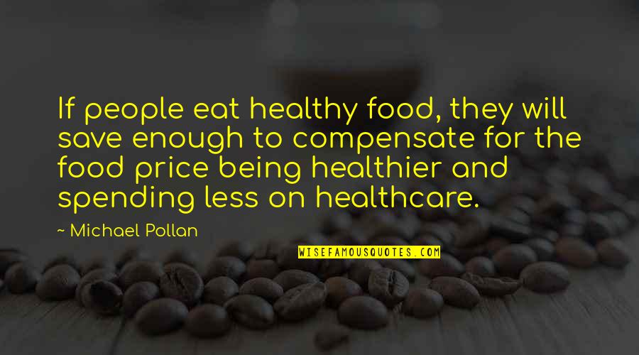 Leavage Quotes By Michael Pollan: If people eat healthy food, they will save