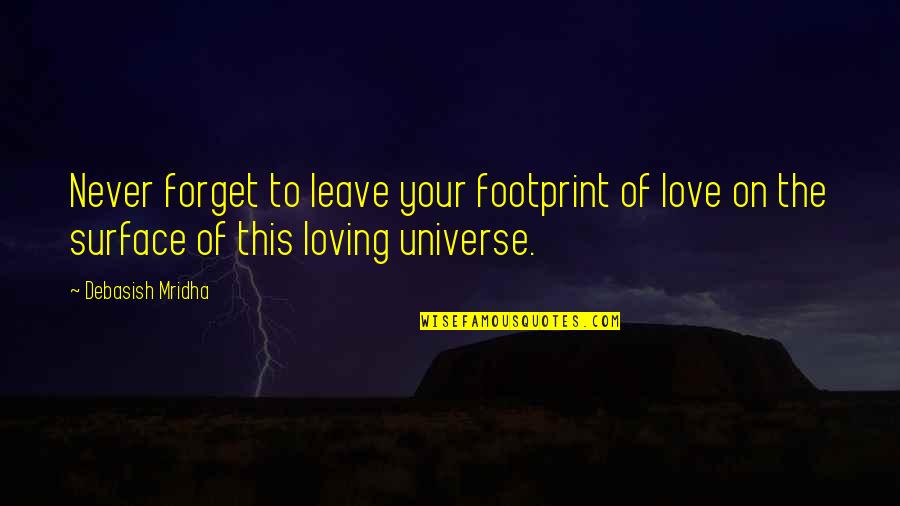Leave A Footprint Quotes By Debasish Mridha: Never forget to leave your footprint of love Leave A Footprint Quotes By Debasish Mridha: Never forget to leave your footprint of love