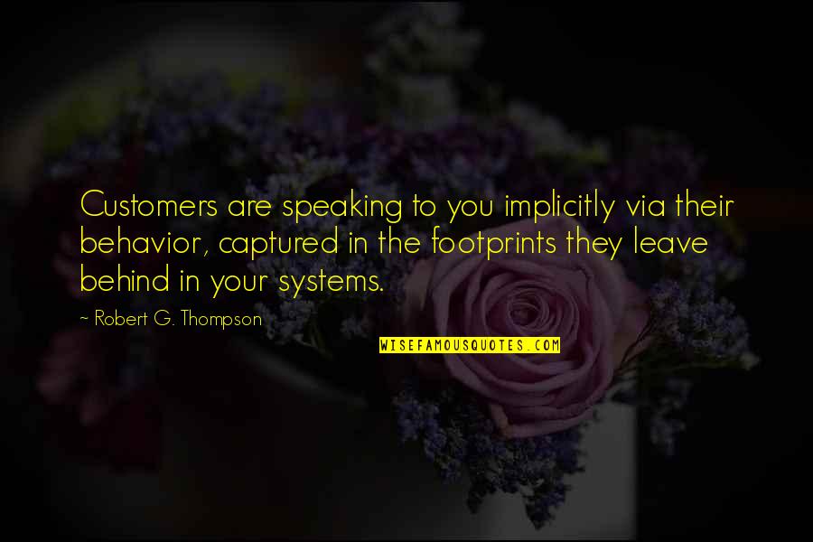 Leave A Footprint Quotes By Robert G. Thompson: Customers are speaking to you implicitly via their Leave A Footprint Quotes By Robert G. Thompson: Customers are speaking to you implicitly via their