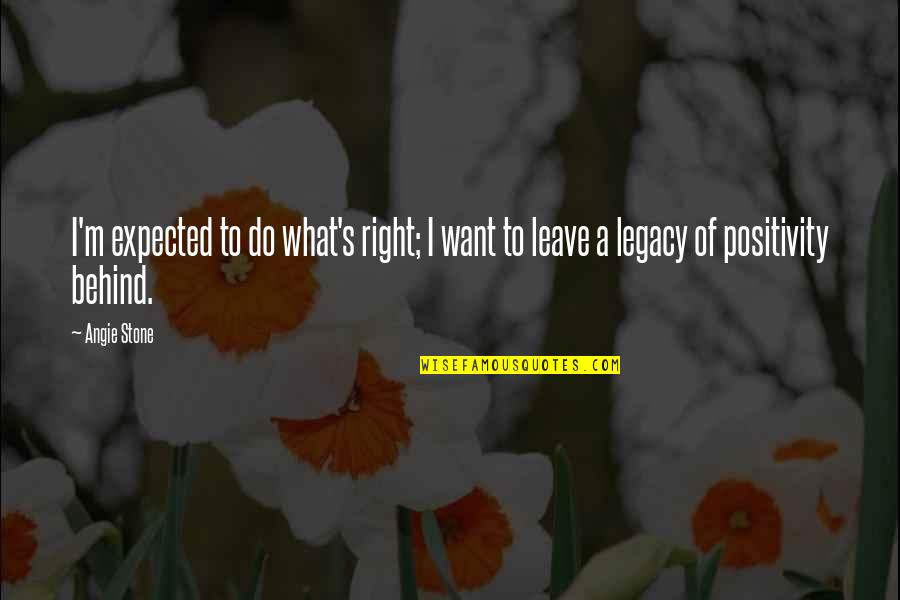 Leave A Legacy Quotes By Angie Stone: I'm expected to do what's right; I want
