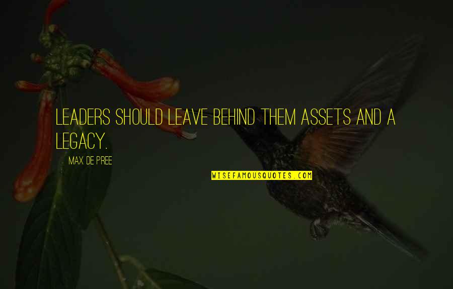 Leave A Legacy Quotes By Max De Pree: Leaders should leave behind them assets and a