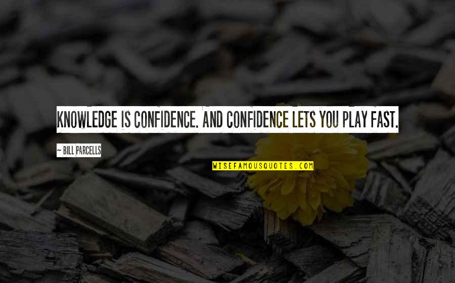 Leave A Note Quotes By Bill Parcells: Knowledge is confidence. And confidence lets you play