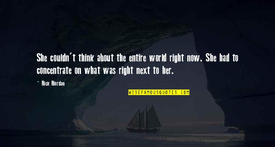 Leave A Note Quotes By Rick Riordan: She couldn't think about the entire world right