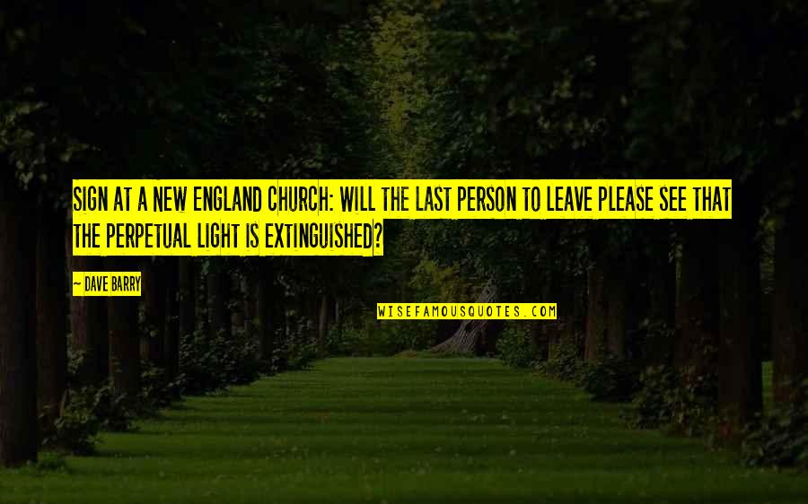 Leave A Person Quotes By Dave Barry: Sign at a New England church: Will the Leave A Person Quotes By Dave Barry: Sign at a New England church: Will the