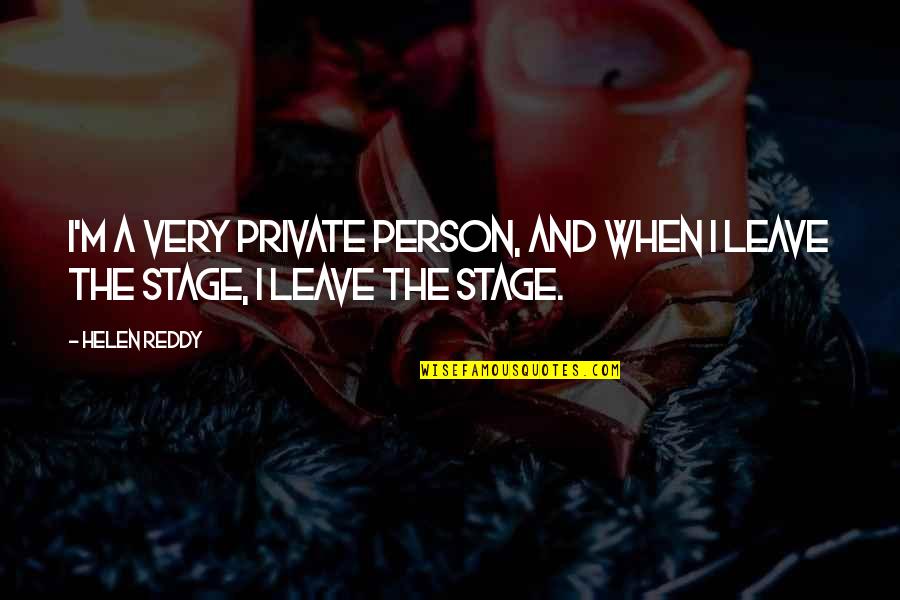 Leave A Person Quotes By Helen Reddy: I'm a very private person, and when I