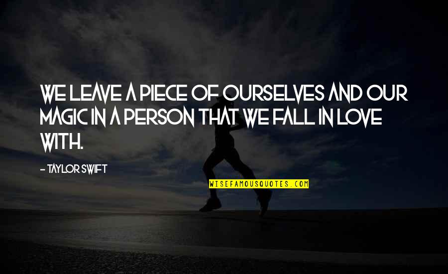 Leave A Person Quotes By Taylor Swift: We leave a piece of ourselves and our