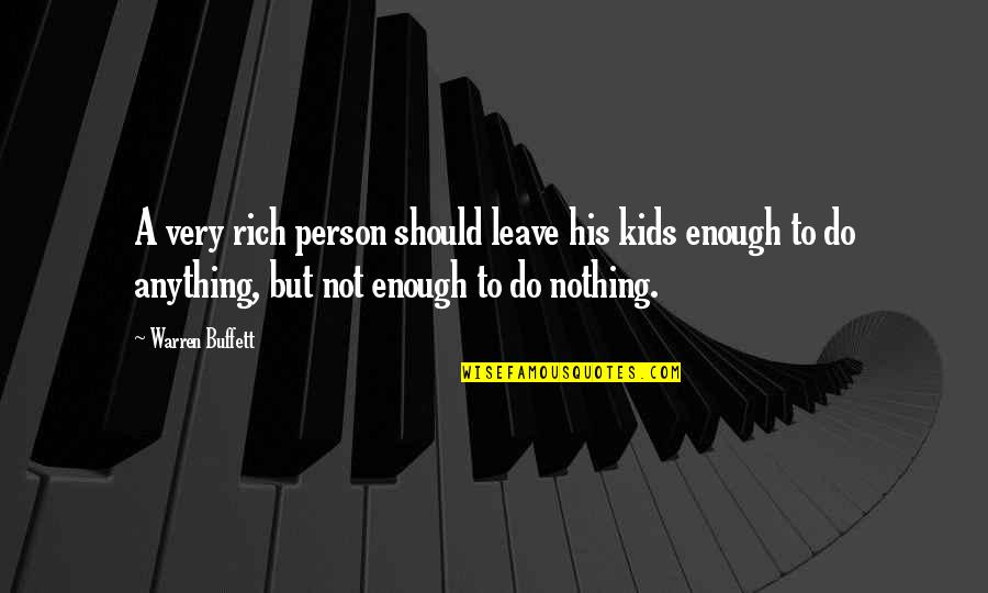 Leave A Person Quotes By Warren Buffett: A very rich person should leave his kids