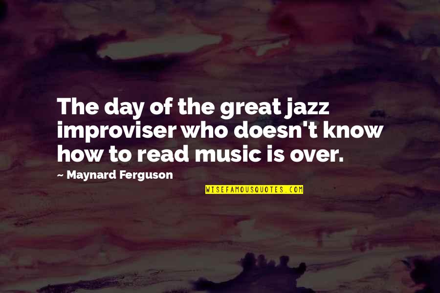 Leave Behind A Legacy Quotes By Maynard Ferguson: The day of the great jazz improviser who