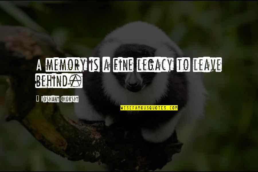Leave Behind A Legacy Quotes By Roshani Chokshi: A memory is a fine legacy to leave