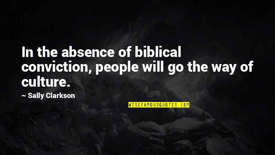 Leave Behind Legacy Quotes By Sally Clarkson: In the absence of biblical conviction, people will