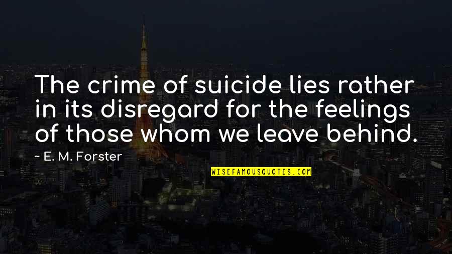 Leave Behind Quotes By E. M. Forster: The crime of suicide lies rather in its Leave Behind Quotes By E. M. Forster: The crime of suicide lies rather in its