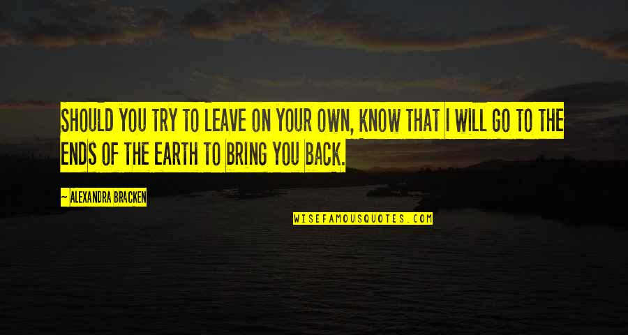 Leave Earth Quotes By Alexandra Bracken: Should you try to leave on your own,