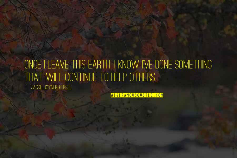 Leave Earth Quotes By Jackie Joyner-Kersee: Once I leave this earth, I know I've