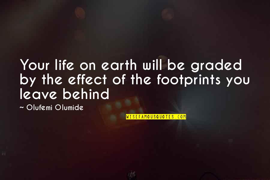 Leave Earth Quotes By Olufemi Olumide: Your life on earth will be graded by