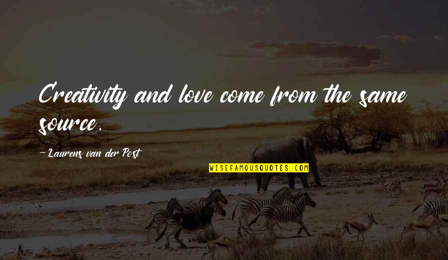 Leave Everything In God's Hand Quotes By Laurens Van Der Post: Creativity and love come from the same source. Leave Everything In God's Hand Quotes By Laurens Van Der Post: Creativity and love come from the same source.