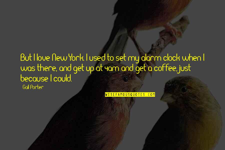 Leave Everything To God Quotes By Gail Porter: But I love New York. I used to Leave Everything To God Quotes By Gail Porter: But I love New York. I used to