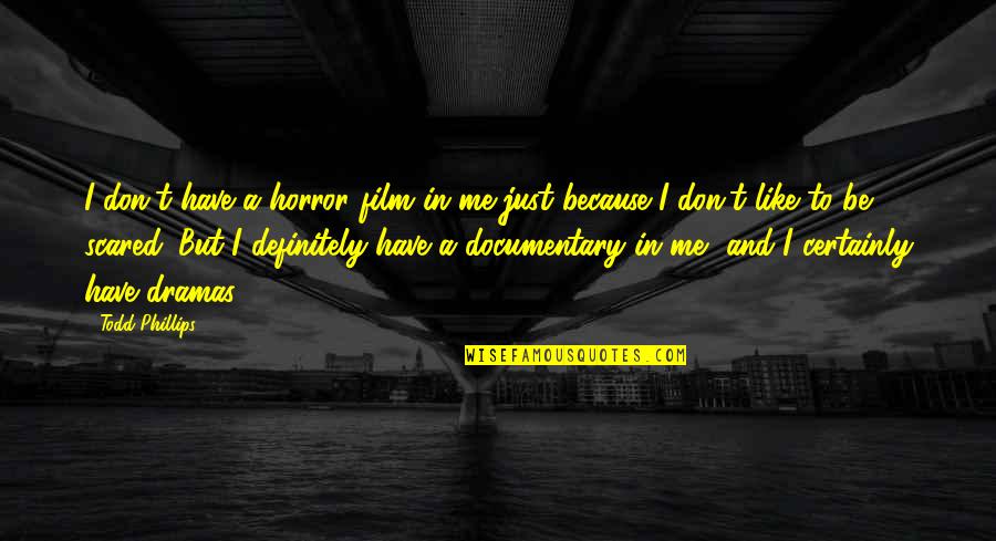 Leave Everything To God Quotes By Todd Phillips: I don't have a horror film in me Leave Everything To God Quotes By Todd Phillips: I don't have a horror film in me