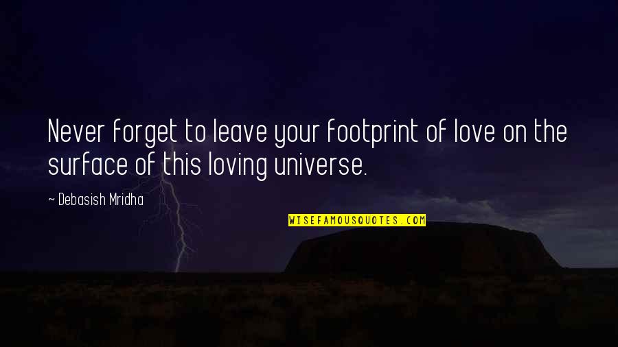 Leave Footprint Quotes By Debasish Mridha: Never forget to leave your footprint of love